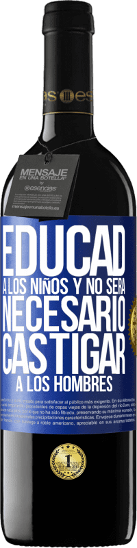 39,95 € | Vino Tinto Edición RED MBE Reserva Educad a los niños y no será necesario castigar a los hombres Etiqueta Azul. Etiqueta personalizable Reserva 12 Meses Cosecha 2016 Tempranillo