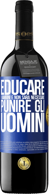 39,95 € | Vino rosso Edizione RED MBE Riserva Educare i bambini e non sarà necessario punire gli uomini Etichetta Blu. Etichetta personalizzabile Riserva 12 Mesi Raccogliere 2015 Tempranillo