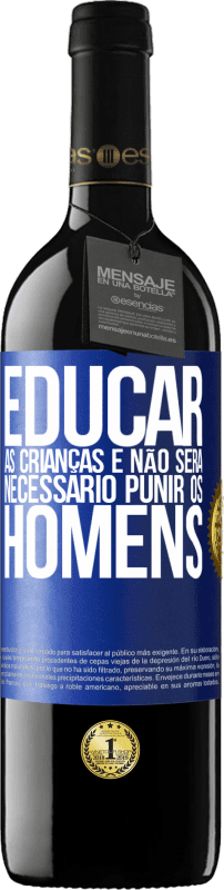 39,95 € | Vinho tinto Edição RED MBE Reserva Educar as crianças e não será necessário punir os homens Etiqueta Azul. Etiqueta personalizável Reserva 12 Meses Colheita 2015 Tempranillo