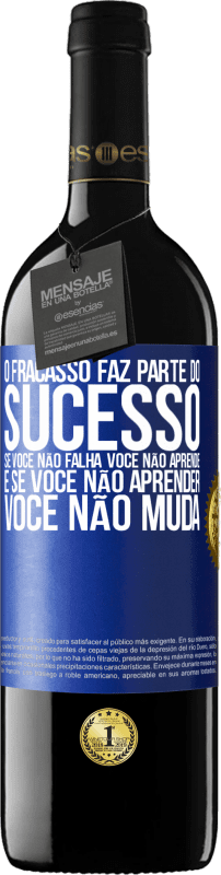 39,95 € | Vinho tinto Edição RED MBE Reserva O fracasso faz parte do sucesso. Se você não falha, você não aprende. E se você não aprender, você não muda Etiqueta Azul. Etiqueta personalizável Reserva 12 Meses Colheita 2015 Tempranillo