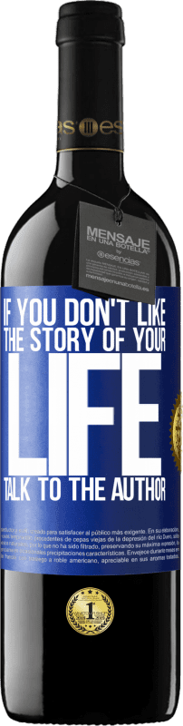 39,95 € Free Shipping | Red Wine RED Edition MBE Reserve If you don't like the story of your life, talk to the author Blue Label. Customizable label Reserve 12 Months Harvest 2015 Tempranillo