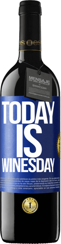 39,95 € | Vino Tinto Edición RED MBE Reserva Today is winesday! Etiqueta Azul. Etiqueta personalizable Reserva 12 Meses Cosecha 2015 Tempranillo