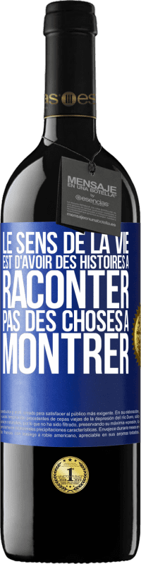 Envoi gratuit | Vin rouge Édition RED MBE Réserve Le sens de la vie est d'avoir des histoires à raconter, pas des choses à montrer Étiquette Bleue. Étiquette personnalisable Réserve 12 Mois Récolte 2014 Tempranillo