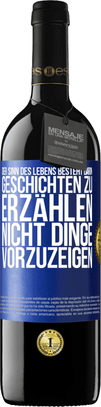 39,95 € | Rotwein RED Ausgabe MBE Reserve Der Sinn des Lebens besteht darin, Geschichten zu erzählen, nicht Dinge vorzuzeigen Blaue Markierung. Anpassbares Etikett Reserve 12 Monate Ernte 2015 Tempranillo