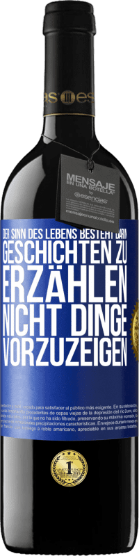 39,95 € | Rotwein RED Ausgabe MBE Reserve Der Sinn des Lebens besteht darin, Geschichten zu erzählen, nicht Dinge vorzuzeigen Blaue Markierung. Anpassbares Etikett Reserve 12 Monate Ernte 2016 Tempranillo