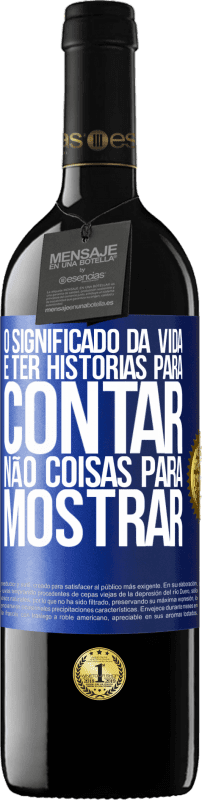 39,95 € | Vinho tinto Edição RED MBE Reserva O significado da vida é ter histórias para contar, não coisas para mostrar Etiqueta Azul. Etiqueta personalizável Reserva 12 Meses Colheita 2016 Tempranillo