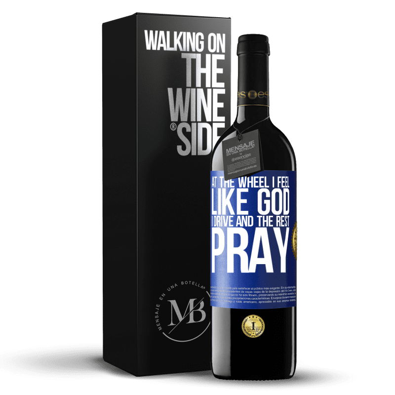 39,95 € Free Shipping | Red Wine RED Edition MBE Reserve At the wheel I feel like God. I drive and the rest pray Blue Label. Customizable label Reserve 12 Months Harvest 2014 Tempranillo