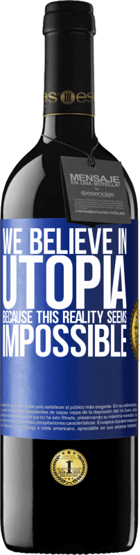 39,95 € Free Shipping | Red Wine RED Edition MBE Reserve We believe in utopia because this reality seems impossible Blue Label. Customizable label Reserve 12 Months Harvest 2016 Tempranillo