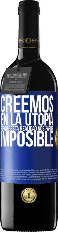 39,95 € Envío gratis | Vino Tinto Edición RED MBE Reserva Creemos en la utopía porque esta realidad nos parece imposible Etiqueta Azul. Etiqueta personalizable Reserva 12 Meses Cosecha 2016 Tempranillo