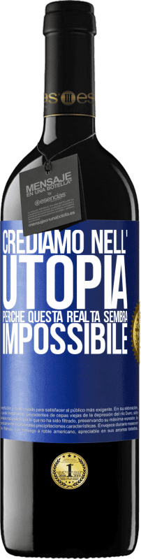 Spedizione Gratuita | Vino rosso Edizione RED MBE Riserva Crediamo nell'utopia perché questa realtà sembra impossibile Etichetta Blu. Etichetta personalizzabile Riserva 12 Mesi Raccogliere 2014 Tempranillo