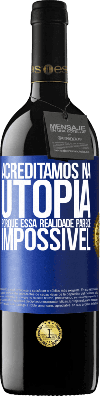 Envio grátis | Vinho tinto Edição RED MBE Reserva Acreditamos na utopia porque essa realidade parece impossível Etiqueta Azul. Etiqueta personalizável Reserva 12 Meses Colheita 2014 Tempranillo