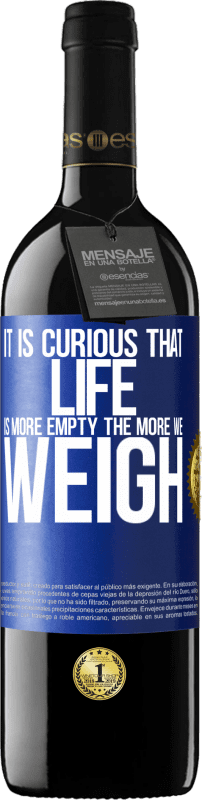 39,95 € | Red Wine RED Edition MBE Reserve It is curious that life is more empty, the more we weigh Blue Label. Customizable label Reserve 12 Months Harvest 2015 Tempranillo