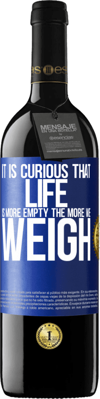 «It is curious that life is more empty, the more we weigh» RED Edition MBE Reserve