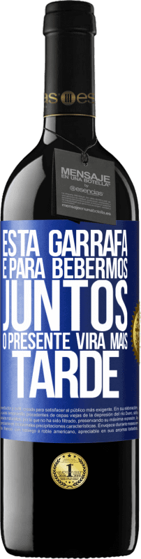 39,95 € | Vinho tinto Edição RED MBE Reserva Esta garrafa é para bebermos juntos. O presente virá mais tarde Etiqueta Azul. Etiqueta personalizável Reserva 12 Meses Colheita 2016 Tempranillo