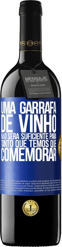 «Uma garrafa de vinho não será suficiente para tanto que temos que comemorar» Edição RED MBE Reserva