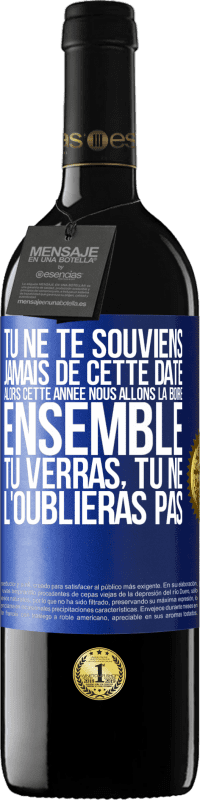 39,95 € | Vin rouge Édition RED MBE Réserve Tu ne te souviens jamais de cette date, alors cette année nous allons la boire ensemble. Tu verras, tu ne l'oublieras pas Étiquette Bleue. Étiquette personnalisable Réserve 12 Mois Récolte 2015 Tempranillo