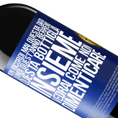 Espressioni Uniche e Personali. «Non ricordi mai questa data, quindi quest'anno berremo questa bottiglia insieme. Vedrai come non dimenticare» Edizione RED MBE Riserva