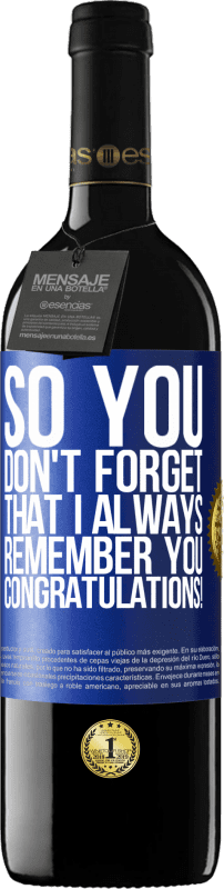 39,95 € | Red Wine RED Edition MBE Reserve So you don't forget that I always remember you. Congratulations! Blue Label. Customizable label Reserve 12 Months Harvest 2014 Tempranillo