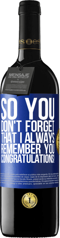 39,95 € Free Shipping | Red Wine RED Edition MBE Reserve So you don't forget that I always remember you. Congratulations! Blue Label. Customizable label Reserve 12 Months Harvest 2016 Tempranillo