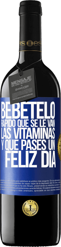 39,95 € | Vino Tinto Edición RED MBE Reserva Bébetelo rápido que se le van las vitaminas! y que pases un feliz día Etiqueta Azul. Etiqueta personalizable Reserva 12 Meses Cosecha 2015 Tempranillo