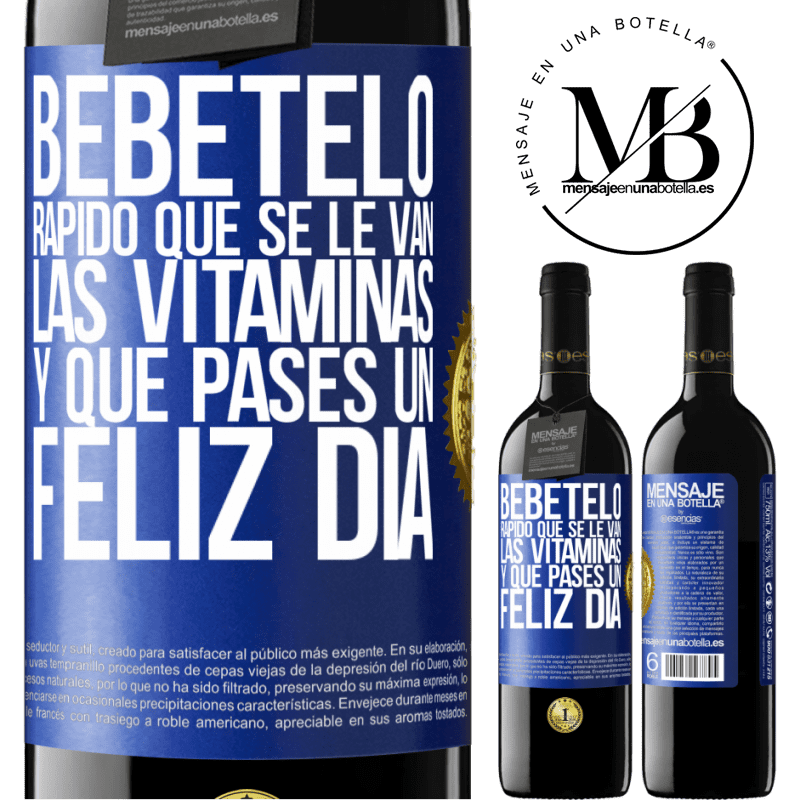 39,95 € Envío gratis | Vino Tinto Edición RED MBE Reserva Bébetelo rápido que se le van las vitaminas! y que pases un feliz día Etiqueta Azul. Etiqueta personalizable Reserva 12 Meses Cosecha 2014 Tempranillo