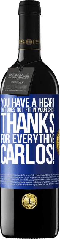 39,95 € | Red Wine RED Edition MBE Reserve You have a heart that does not fit in your chest. Thanks for everything, Carlos! Blue Label. Customizable label Reserve 12 Months Harvest 2015 Tempranillo