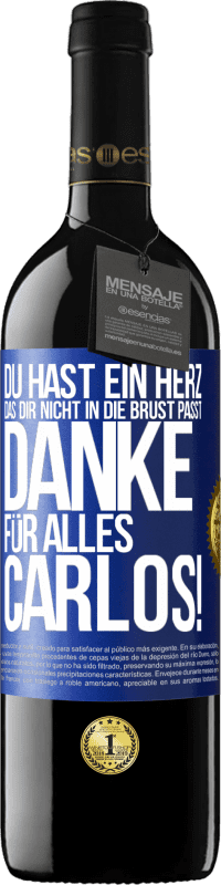 39,95 € | Rotwein RED Ausgabe MBE Reserve Du hast ein Herz, das dir nicht in die Brust passt. Danke für alles Carlos! Blaue Markierung. Anpassbares Etikett Reserve 12 Monate Ernte 2015 Tempranillo