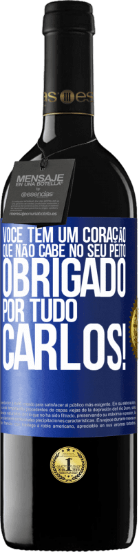 39,95 € | Vinho tinto Edição RED MBE Reserva Você tem um coração que não cabe no seu peito. Obrigado por tudo, Carlos! Etiqueta Azul. Etiqueta personalizável Reserva 12 Meses Colheita 2015 Tempranillo