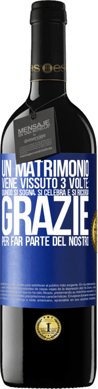 39,95 € | Vino rosso Edizione RED MBE Riserva Un matrimonio viene vissuto 3 volte: quando si sogna, si celebra e si ricorda. Grazie per far parte del nostro Etichetta Blu. Etichetta personalizzabile Riserva 12 Mesi Raccogliere 2015 Tempranillo