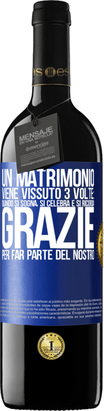 39,95 € | Vino rosso Edizione RED MBE Riserva Un matrimonio viene vissuto 3 volte: quando si sogna, si celebra e si ricorda. Grazie per far parte del nostro Etichetta Blu. Etichetta personalizzabile Riserva 12 Mesi Raccogliere 2016 Tempranillo