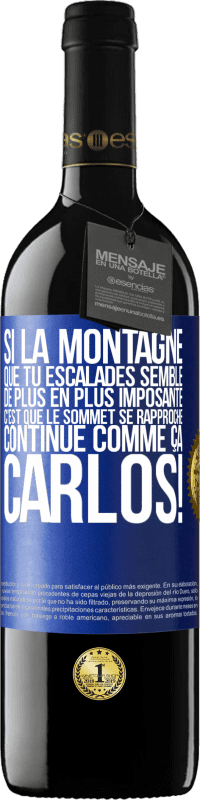 39,95 € | Vin rouge Édition RED MBE Réserve Si la montagne que tu escalades semble de plus en plus imposante c'est que le sommet se rapproche. Continue comme ça, Carlos! Étiquette Bleue. Étiquette personnalisable Réserve 12 Mois Récolte 2015 Tempranillo