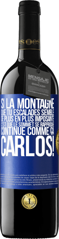 39,95 € Envoi gratuit | Vin rouge Édition RED MBE Réserve Si la montagne que tu escalades semble de plus en plus imposante c'est que le sommet se rapproche. Continue comme ça, Carlos! Étiquette Bleue. Étiquette personnalisable Réserve 12 Mois Récolte 2016 Tempranillo