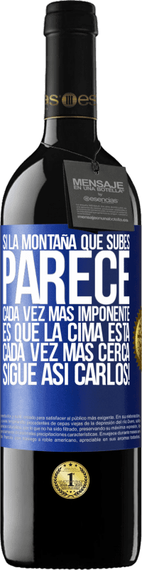 39,95 € | Vino Tinto Edición RED MBE Reserva Si la montaña que subes parece cada vez más imponente, es que la cima está cada vez más cerca. Sigue así Carlos! Etiqueta Azul. Etiqueta personalizable Reserva 12 Meses Cosecha 2016 Tempranillo