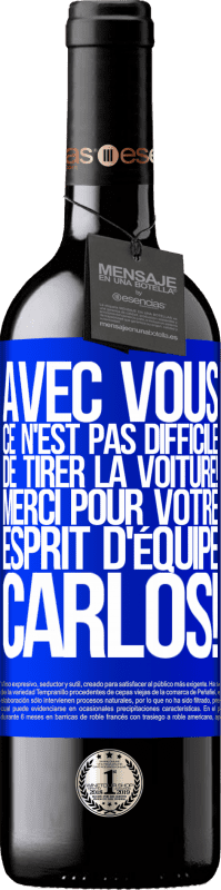39,95 € | Vin rouge Édition RED MBE Réserve Avec toi, c'est facile de montrer l'exemple! Merci pour ton esprit d'équipe, Carlos! Étiquette Bleue. Étiquette personnalisable Réserve 12 Mois Récolte 2016 Tempranillo