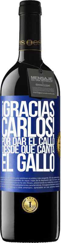 39,95 € | 红酒 RED版 MBE 预订 Gracias Carlos! Por dar el callo desde que canta el gallo 蓝色标签. 可自定义的标签 预订 12 个月 收成 2014 Tempranillo
