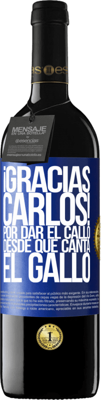 39,95 € | Vino Tinto Edición RED MBE Reserva Gracias Carlos! Por dar el callo desde que canta el gallo Etiqueta Azul. Etiqueta personalizable Reserva 12 Meses Cosecha 2015 Tempranillo