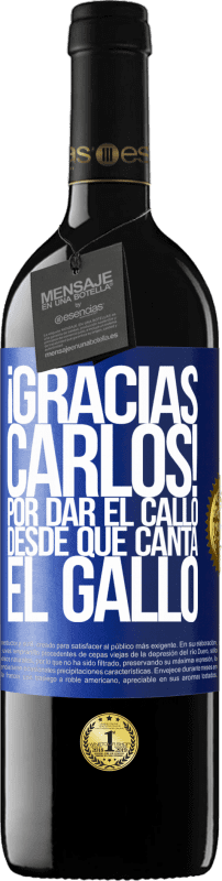 39,95 € | Vinho tinto Edição RED MBE Reserva Gracias Carlos! Por dar el callo desde que canta el gallo Etiqueta Azul. Etiqueta personalizável Reserva 12 Meses Colheita 2015 Tempranillo