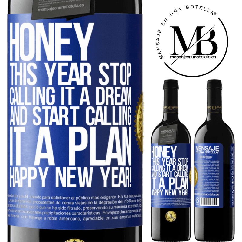 39,95 € Free Shipping | Red Wine RED Edition MBE Reserve Honey, this year stop calling it a dream and start calling it a plan. Happy New Year! Blue Label. Customizable label Reserve 12 Months Harvest 2016 Tempranillo