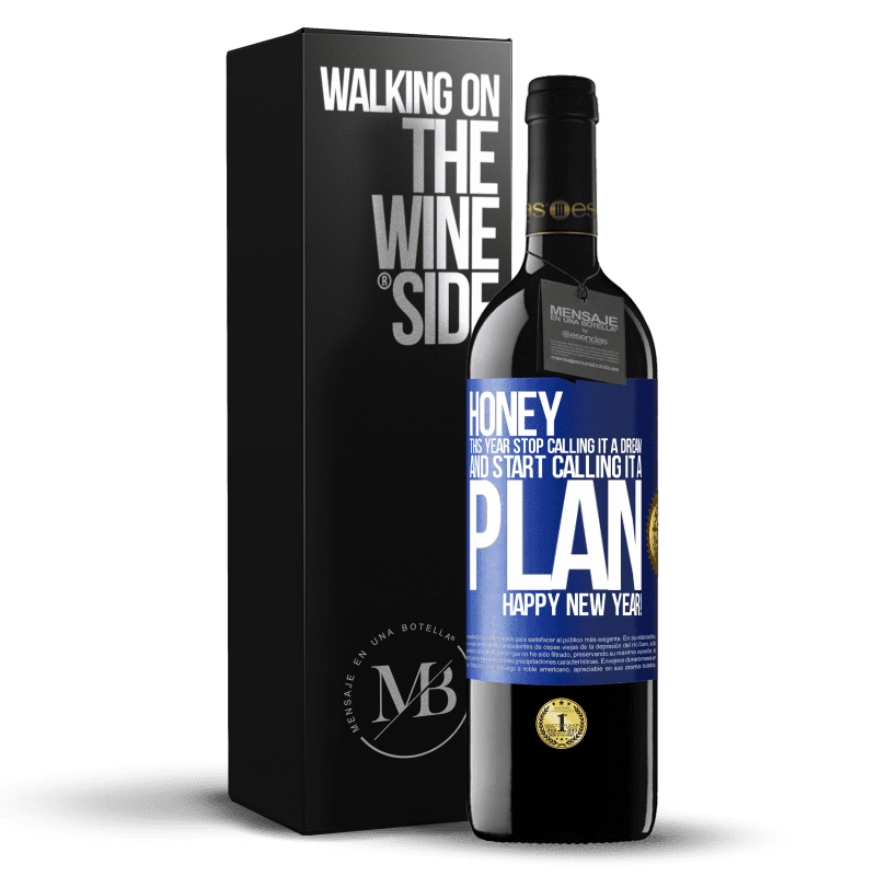 39,95 € Free Shipping | Red Wine RED Edition MBE Reserve Honey, this year stop calling it a dream and start calling it a plan. Happy New Year! Blue Label. Customizable label Reserve 12 Months Harvest 2014 Tempranillo
