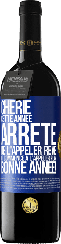 39,95 € Envoi gratuit | Vin rouge Édition RED MBE Réserve Chérie cette année, arrête de l'appeler rêve et commence à l'appeler plan. Bonne année! Étiquette Bleue. Étiquette personnalisable Réserve 12 Mois Récolte 2016 Tempranillo