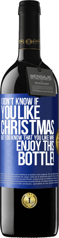 39,95 € | 红酒 RED版 MBE 预订 我不知道你是否喜欢圣诞节，但我确实知道你喜欢葡萄酒。享受这瓶！ 蓝色标签. 可自定义的标签 预订 12 个月 收成 2014 Tempranillo