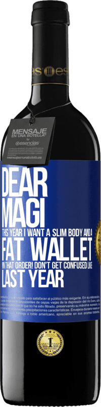 39,95 € | Red Wine RED Edition MBE Reserve Dear Magi, this year I want a slim body and a fat wallet. !In that order! Don't get confused like last year Blue Label. Customizable label Reserve 12 Months Harvest 2014 Tempranillo