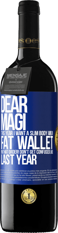 39,95 € Free Shipping | Red Wine RED Edition MBE Reserve Dear Magi, this year I want a slim body and a fat wallet. !In that order! Don't get confused like last year Blue Label. Customizable label Reserve 12 Months Harvest 2016 Tempranillo