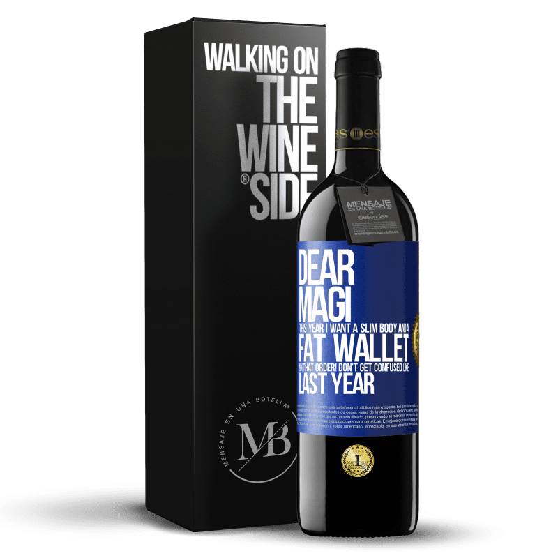 39,95 € Free Shipping | Red Wine RED Edition MBE Reserve Dear Magi, this year I want a slim body and a fat wallet. !In that order! Don't get confused like last year Blue Label. Customizable label Reserve 12 Months Harvest 2014 Tempranillo
