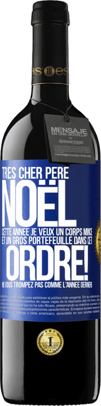 39,95 € Envoi gratuit | Vin rouge Édition RED MBE Réserve Très cher Père Noël: cette année je veux un corps mince et un gros portefeuille. Dans cet ordre! Ne vous trompez pas comme l'ann Étiquette Bleue. Étiquette personnalisable Réserve 12 Mois Récolte 2016 Tempranillo