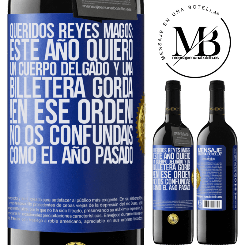 39,95 € Envío gratis | Vino Tinto Edición RED MBE Reserva Queridos reyes magos: este año quiero un cuerpo delgado y una billetera gorda. !En ese orden! No os confundais como el año Etiqueta Azul. Etiqueta personalizable Reserva 12 Meses Cosecha 2014 Tempranillo