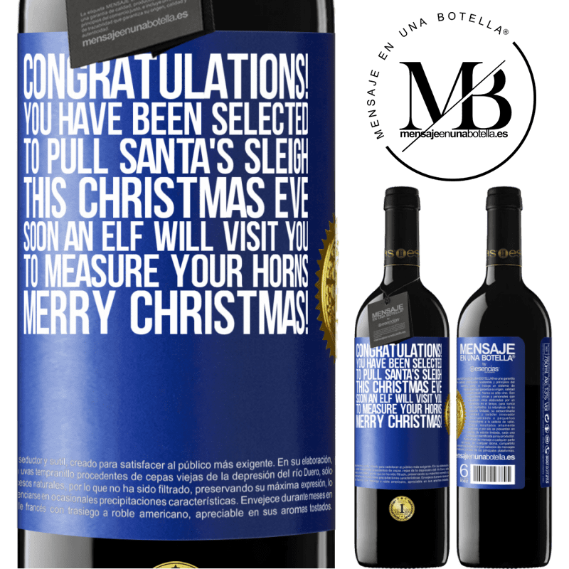 39,95 € Free Shipping | Red Wine RED Edition MBE Reserve Congratulations! You have been selected to pull Santa's sleigh this Christmas Eve. Soon an elf will visit you to measure Blue Label. Customizable label Reserve 12 Months Harvest 2016 Tempranillo