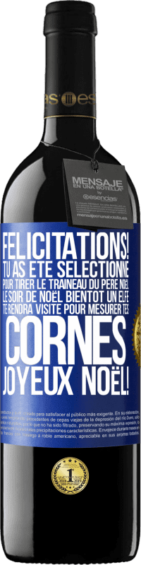 39,95 € | Vin rouge Édition RED MBE Réserve Félicitations! Tu as été sélectionné pour tirer le traîneau du Père Noël le soir de Noël. Bientôt un elfe te rendra visite pour Étiquette Bleue. Étiquette personnalisable Réserve 12 Mois Récolte 2015 Tempranillo