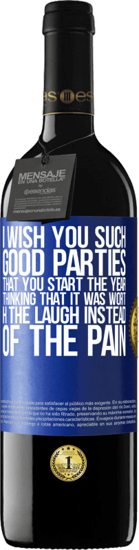 39,95 € | Red Wine RED Edition MBE Reserve I wish you such good parties, that you start the year thinking that it was worth the laugh instead of the pain Blue Label. Customizable label Reserve 12 Months Harvest 2016 Tempranillo