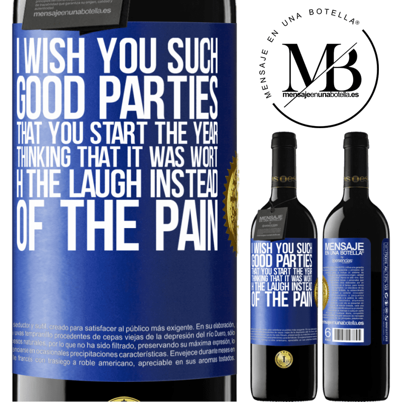 39,95 € Free Shipping | Red Wine RED Edition MBE Reserve I wish you such good parties, that you start the year thinking that it was worth the laugh instead of the pain Blue Label. Customizable label Reserve 12 Months Harvest 2014 Tempranillo